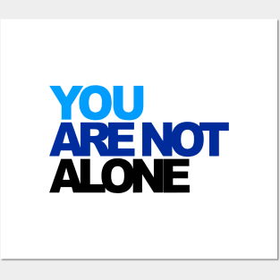 You r Not Alone Posters and Art